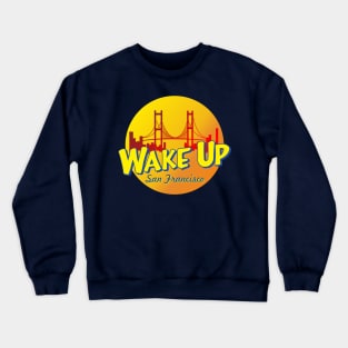 wake up san francisco Crewneck Sweatshirt